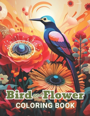 Bird and Flower Coloring Book for Adult: Beautiful and High-Quality Design To Relax and Enjoy - Carter, Nathan