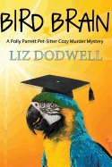 Bird Brain: A Polly Parrett Pet-Sitter Cozy Murder Mystery: Book 3
