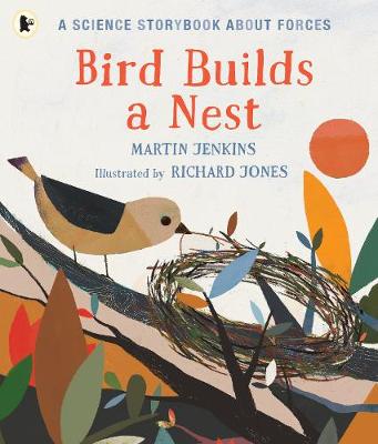Bird Builds a Nest: A Science Storybook about Forces - Jenkins, Martin