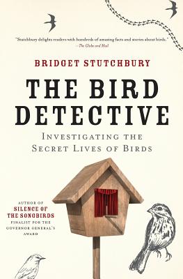 Bird Detective - Stutchbury, Bridget