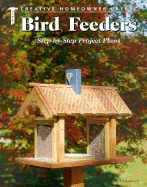 Bird Feeders: Step-By-Step Project Plans - Creative Homeowner, and Baldwin, Edward A, and Bakke, Timothy O (Editor)
