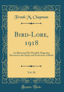 Bird-Lore, 1918, Vol. 20: An Illustrated Bi-Monthly Magazine Devoted to the Study and Protection of Birds (Classic Reprint)