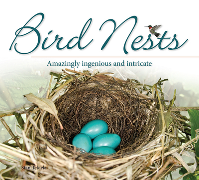 Bird Nests: Amazingly Ingenious and Intricate - Tekiela, Stan