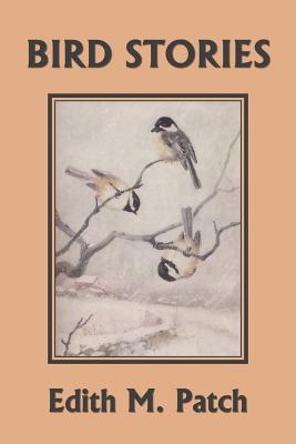 Bird Stories (Yesterday's Classics) - Patch, Edith M