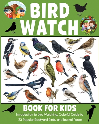 Bird Watch Book for Kids: Introduction to Bird Watching, Colorful Guide to 25 Popular Backyard Birds - Dylanna Press