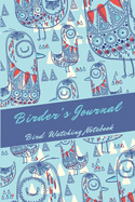 Birder's Journal - Bird Watching Notebook: The perfect book for Birders & Bird Watchers