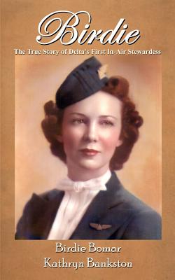 Birdie: The True Story of Delta's First In-Air Stewardess - Bankston, Kathryn