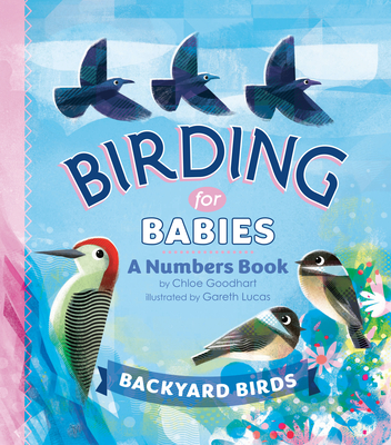 Birding for Babies: Backyard Birds: A Numbers Book - Goodhart, Chloe