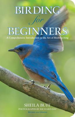 Birding for Beginners: A Comprehensive Introduction to the Art of Birdwatching (Revised, Updated) - Buff, Sheila, and Day, Richard (Photographer)