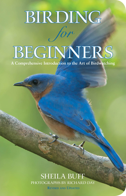 Birding for Beginners: A Comprehensive Introduction to the Art of Birdwatching (Revised, Updated) - Buff, Sheila, and Day, Richard (Photographer)