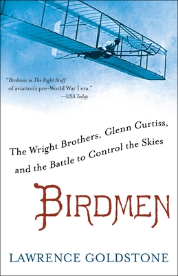 Birdmen: The Wright Brothers, Glenn Curtiss, and the Battle to Control the Skies - Goldstone, Lawrence