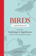 Birds - A Spiritual Journal: Record the Symbology and Significance of These Divine Winged Messengers