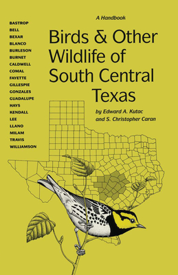 Birds and Other Wildlife of South Central Texas: A Handbook - Kutac, Edward A, and Caran, S Christopher