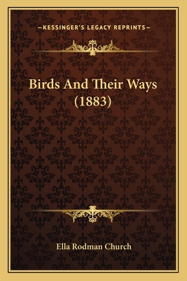 Birds and Their Ways (1883) - Church, Ella Rodman