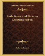 Birds, Beasts And Fishes As Christian Symbols