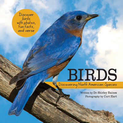 Birds: Discovering North American Species - Raines, Shirley, Edd, and Hart, Curt (Photographer)