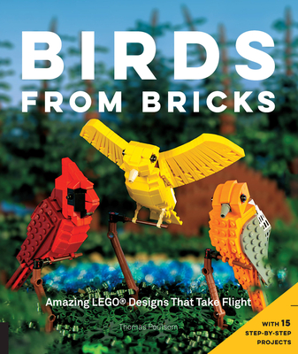 Birds from Bricks: Amazing Lego(r) Designs That Take Flight - With 15 Step-By-Step Projects - Poulsom, Thomas