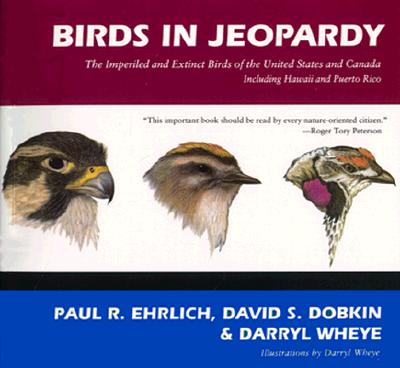 Birds in Jeopardy: The Imperiled and Extinct Birds of the United States and Canada - Ehrlich, Paul R, and Wheye, Darryl, and Dobkin, David S