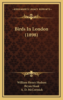 Birds in London (1898) - Hudson, William Henry, and Hook, Bryan (Illustrator), and McCormick, A D (Illustrator)