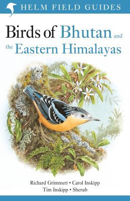 Birds of Bhutan and the Eastern Himalayas - Inskipp, Carol, and Grimmett, Richard, and Inskipp, Tim