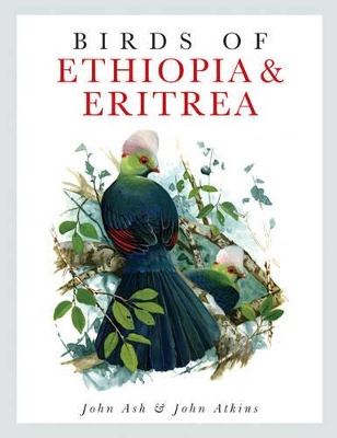 Birds of Ethiopia and Eritrea: An Atlas of Distribution - Ash, J S, Dr.