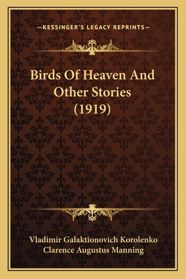 Birds of Heaven and Other Stories (1919) - Korolenko, Vladimir Galaktionovich, and Manning, Clarence Augustus (Translated by)