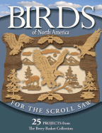 Birds of North America for the Scroll Saw: 25 Projects from the Berry Basket Collection