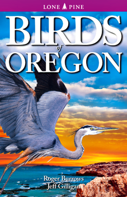 Birds of Oregon - Burrows, Roger, and Gilligan, Jeff
