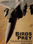 Birds of Prey: Aircraft, Nose Art & Mission Markings of Operation Desert Shield/Desert Storm