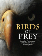 Birds of Prey: Stunning Photographs of the World's Great Hunting Birds