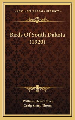 Birds of South Dakota (1920) - Over, William Henry, and Thoms, Craig Sharp