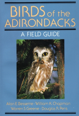 Birds of the Adirondacks: A Field Guide - Bessette, Alan, and Chapman, William K