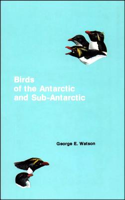 Birds of the Antarctic and Sub-Antarctic - Watson, George E