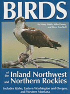 Birds of the Inland Northwest and Northern Rockies: Includes Idaho, Eastern Washington and Oregon, and Western Montana