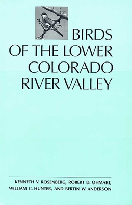 Birds of the Lower Colorado River Valley - Rosenberg, Kenneth V, and Ohmart, Robert D, and Hunter, William C