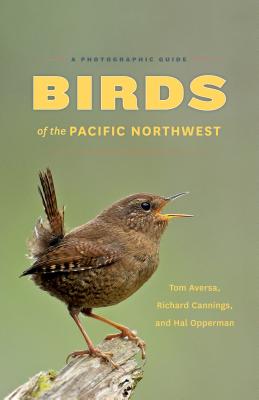 Birds of the Pacific Northwest: A Photographic Guide - Aversa, Tom, and Cannings, Richard, and Opperman, Hal