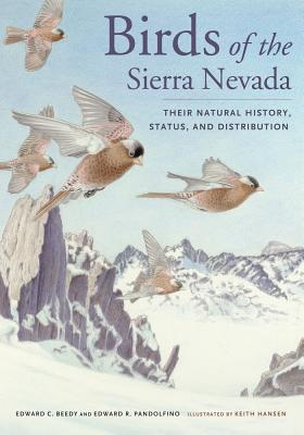 Birds of the Sierra Nevada: Their Natural History, Status, and Distribution - Beedy, Ted, and Pandolfino, Ed