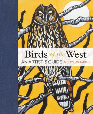 Birds of the West: An Artist's Guide - Hashimoto, Molly