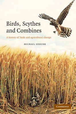 Birds, Scythes and Combines: A History of Birds and Agricultural Change - Shrubb, Michael