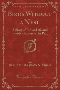 Birds Without a Nest: A Story of Indian Life and Priestly Oppression in Peru (Classic Reprint)