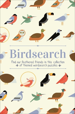 Birdsearch Wordsearch Puzzles: Find Our Feathered Friends in This Collection of Themed Wordsearch Puzzles - Saunders, Eric