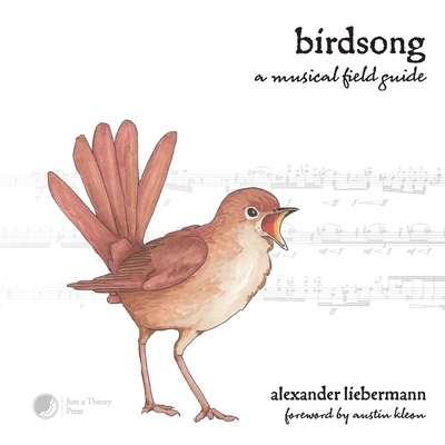Birdsong: A Musical Field Guide - Liebermann, Alexander, and Kleon, Austin (Foreword by)