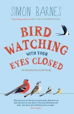 Birdwatching with Your Eyes Closed: An Introduction to Birdsong - Barnes, Simon