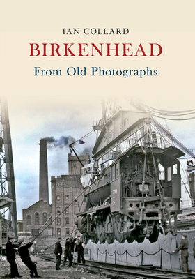 Birkenhead From Old Photographs - Collard, Ian