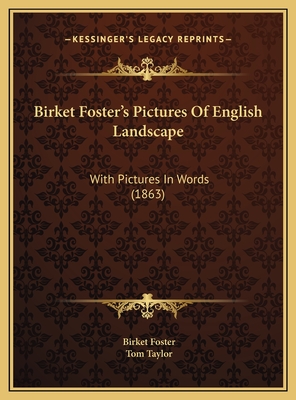 Birket Foster's Pictures of English Landscape: With Pictures in Words (1863) - Foster, Birket (Illustrator), and Taylor, Tom