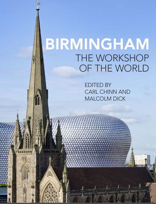 Birmingham: The Workshop of the World - Chinn, Carl, Professor (Editor), and Dick, Malcolm (Editor)