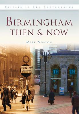 Birmingham Then & Now - Norton, Mark
