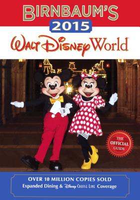 Birnbaum's 2015 Walt Disney World: The Official Guide - Birnbaum Travel Guides, and Birnbaum Guides