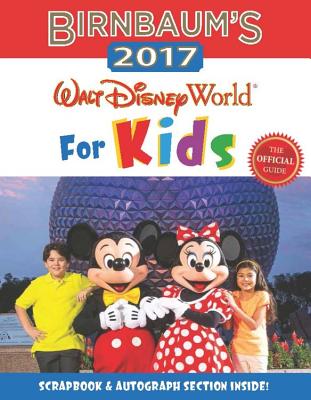 Birnbaum's 2017 Walt Disney World for Kids: The Official Guide - Birnbaum Guides