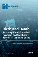 Birth and Death: Studying Ritual, Embodied Practices and Spirituality at the Start and End of Life